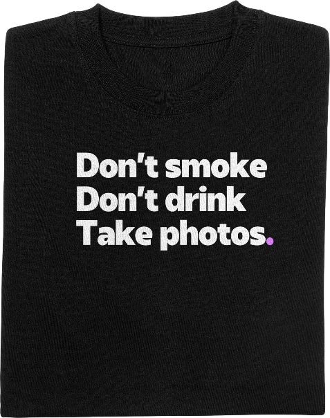 Don't smoke, don't drink, take photos